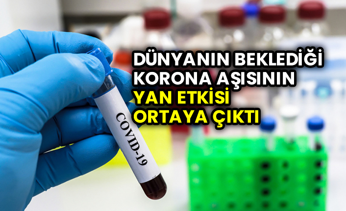 Dünyanın beklediği korona aşısının yan etkisi ortaya çıktı