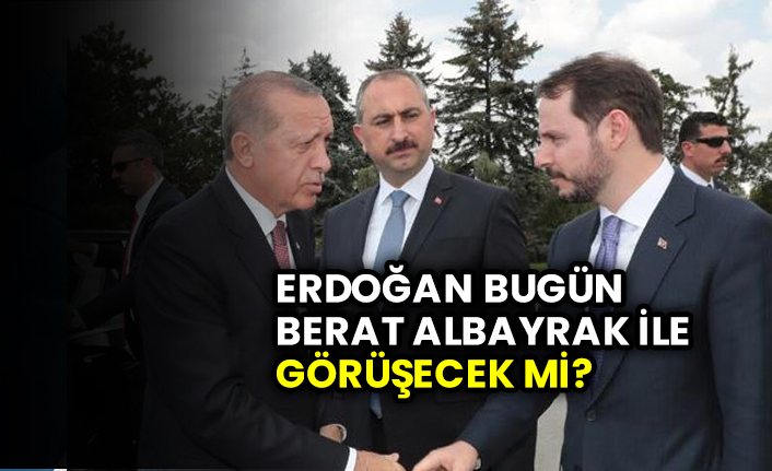 Erdoğan bugün Berat Albayrak ile görüşecek mi?