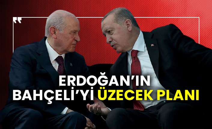 Erdoğan'ın Devlet Bahçeli'yi üzecek planı