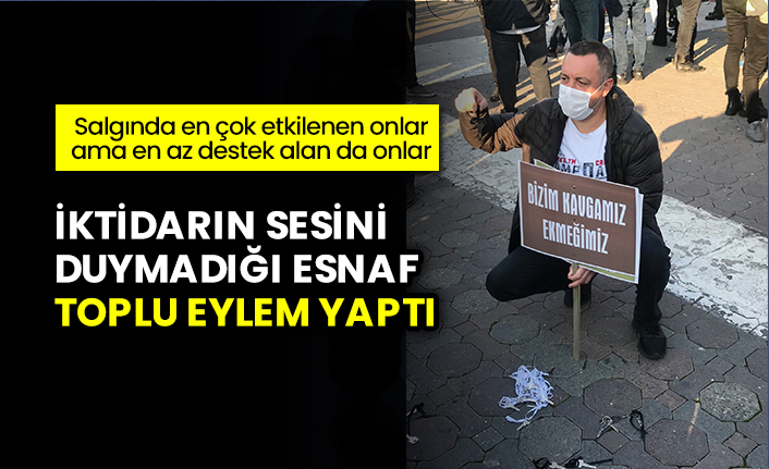 İktidarın sesini duymadığı esnaf toplu eylem yaptı