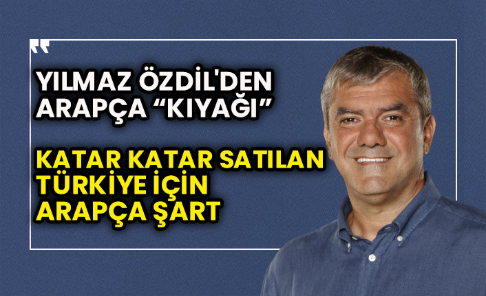 Yılmaz Özdil'den Arapça “kıyağı” Katar Katar satılan Türkiye için Arapça şart