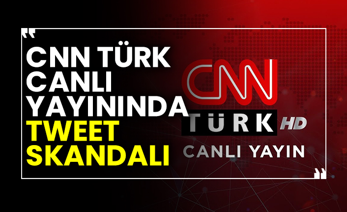 CNN Türk canlı yayınında tweet skandalı