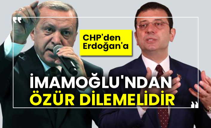 CHP'den Erdoğan'a: İmamoğlu'ndan özür dilemelidir