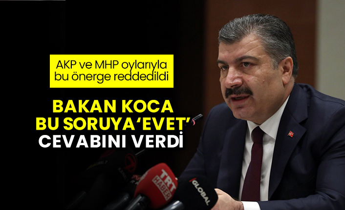 Meclis’te AKP ve MHP oylarıyla reddedilen önergeye Sağlık Bakanı Koca ‘evet’ cevabını verdi