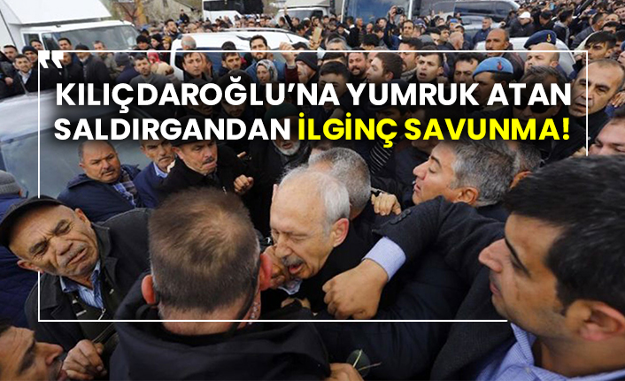 Şehit cenazesindeki linç girişiminde Kılıçdaroğlu’na yumruk atan saldırgandan ilginç savunma!