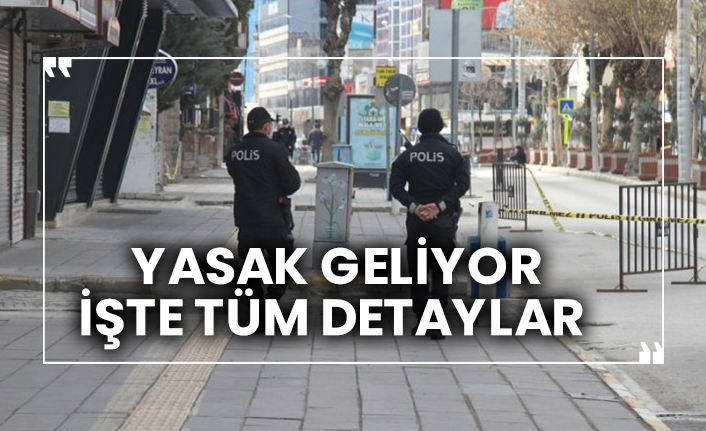 Yasak geliyor, işte tüm detaylar