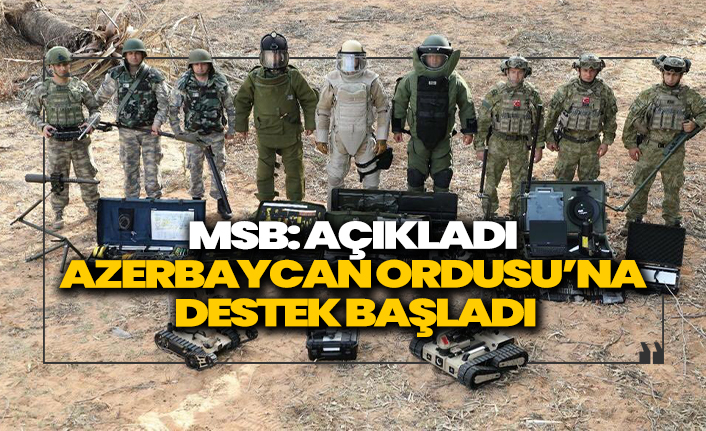 MSB açıkladı: Azerbaycan Ordusu’na destek başladı