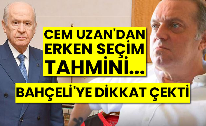 Cem Uzan'dan erken seçim tahmini...  Devlet Bahçeli'ye dikkat çekti