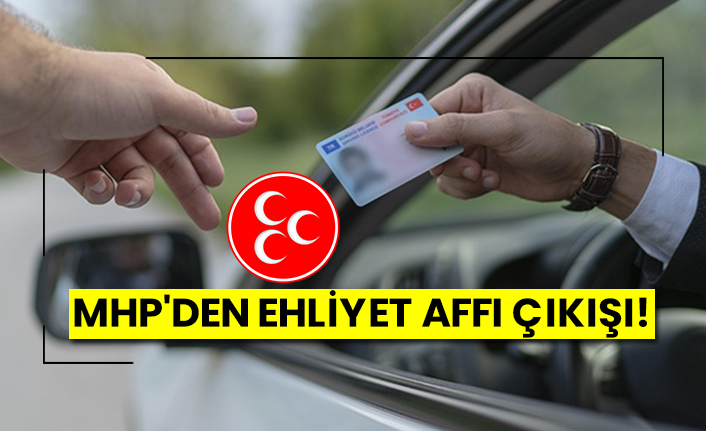 MHP'den ehliyet affı çıkışı!