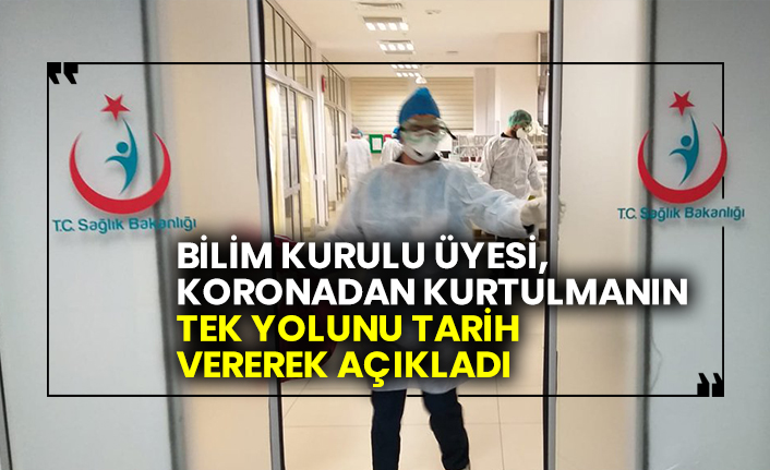 Bilim Kurulu Üyesi koronadan kurtulmanın tek yolunu tarih vererek açıkladı
