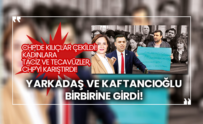 Kadınlara taciz ve tecavüzler, CHP'yi karıştırdı! Barış Yarkadaş ve Canan Kaftancıoğlu birbirine girdi!