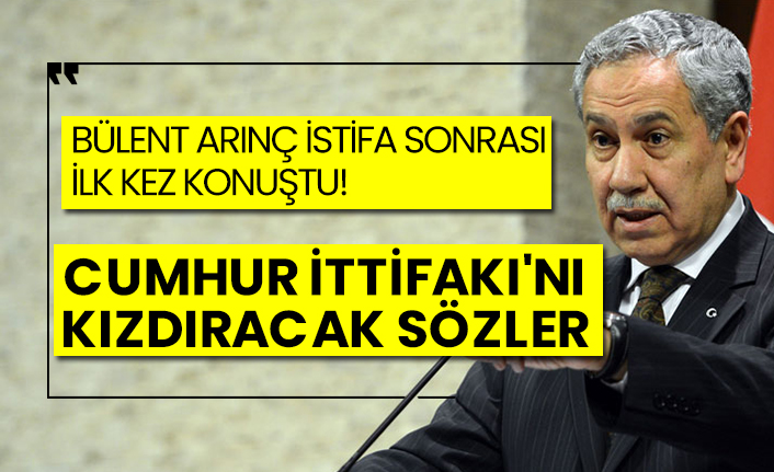 Bülent Arınç istifa sonrası ilk kez konuştu! Cumhur İttifakı'nı kızdıracak sözler