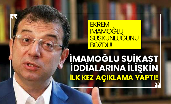 Ekrem İmamoğlu suskunluğunu bozdu! İmamoğlu suikast iddialarına ilişkin ilk kez açıklama yaptı!