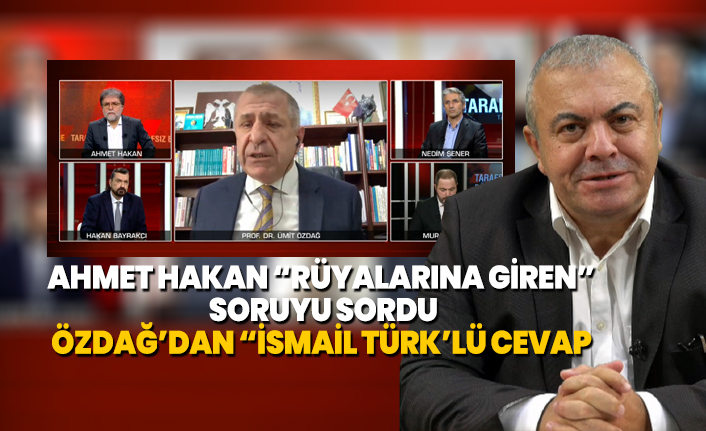 Ahmet Hakan ‘Rüyalarına giren’ soruyu sordu, Ümit Özdağ’dan ‘İsmail Türk’lü cevap