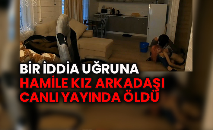 Bir iddia uğruna hamile kız arkadaşı canlı yayında öldü