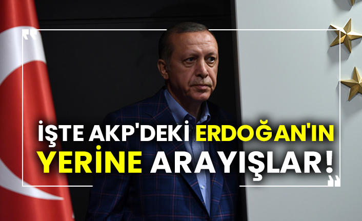 İşte AKP'deki Erdoğan'ın yerine arayışlar!