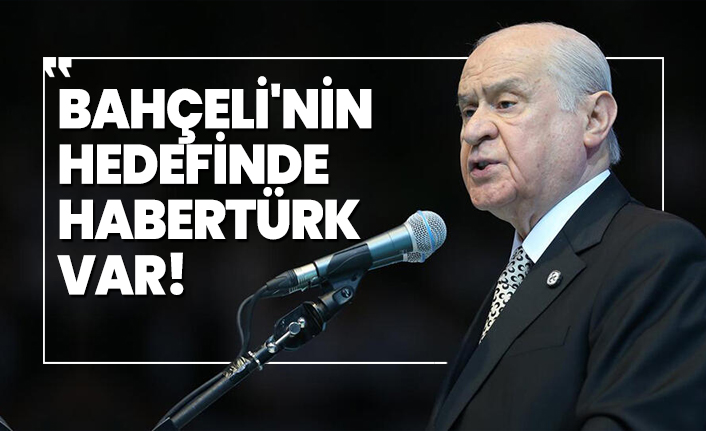 Bahçeli'nin hedefinde Habertürk var!