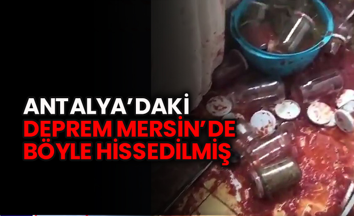 Antalya’da meydana gelen deprem Mersin’de böyle hissedildi