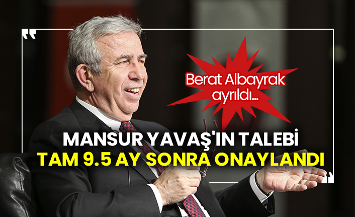 Berat Albayrak ayrıldı...  Mansur Yavaş'ın talebi tam 9.5 ay sonra onaylandı
