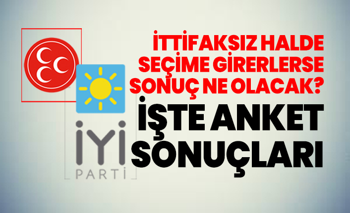 İYİ Parti ve MHP ittifaksız halde seçime girerlerse sonuç ne olacak? İşte anket sonuçları
