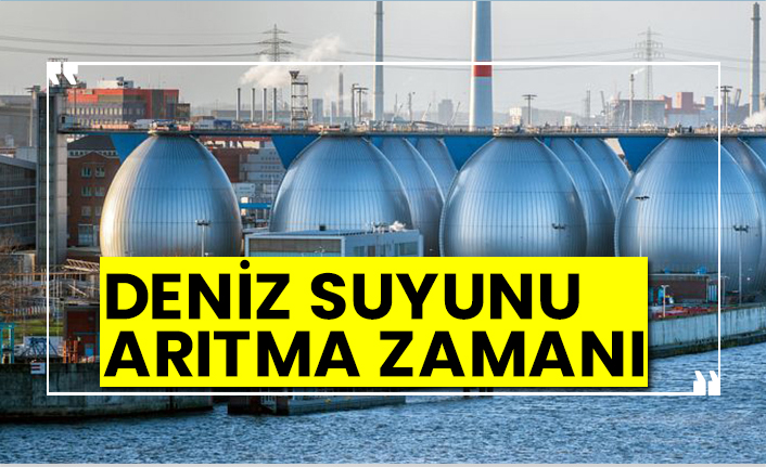Deniz suyunu arıtma zamanı
