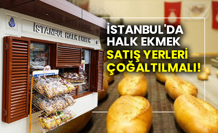 İstanbul'da halk ekmek satış yerleri çoğaltılmalı