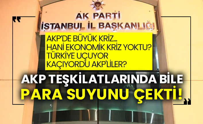 AKP’de büyük kriz...  Hani ekonomik kriz yoktu? Türkiye uçuyor kaçıyordu AKP'liler?