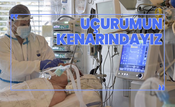 Yoğun bakımlar olarak uçurumun kenarındayız