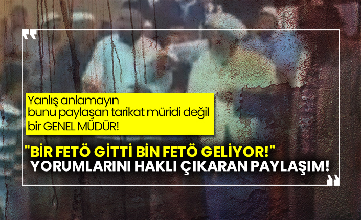 Yanlış anlamayın bunu paylaşan tarikat müridi değil bir Genel Müdür!  "Bir FETÖ gitti bin FETÖ geliyor!" yorumlarını haklı çıkaran paylaşım!