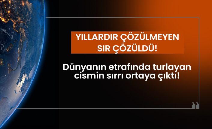 Yıllardır dünyanın etrafında turluyordu! Sırrı ortaya çıktı
