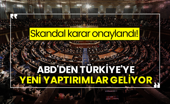 Skandal karar onaylandı! ABD'den Türkiye'ye yeni yaptırımlar geliyor
