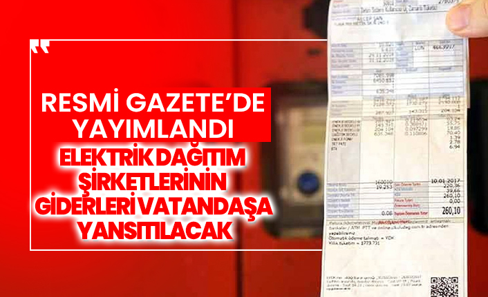 Elektrik dağıtım şirketlerinin giderleri vatandaşa yansıtılacak