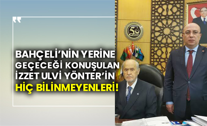 Bahçeli’nin yerine geçeceği konuşulan İzzet Ulvi Yönter’in hiç bilinmeyenleri!