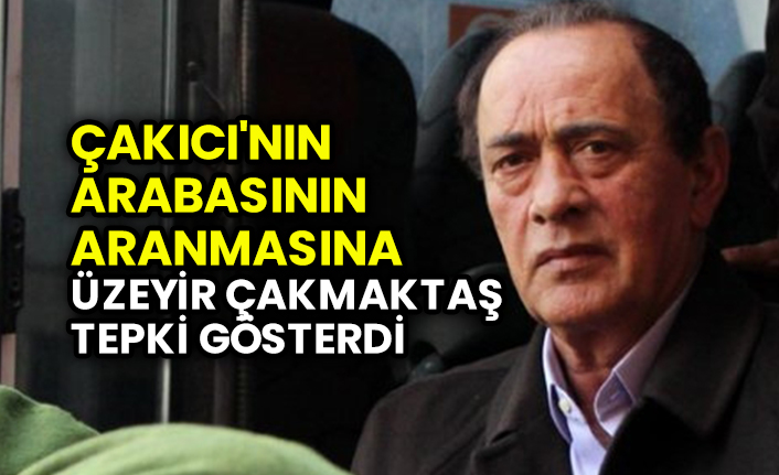 Alaattin Çakıcı'nın arabasının aranmasına arkadaşı Üzeyir Çakmaktaş tepki gösterdi! Polisler hakkında skandal ifadeler kullandı