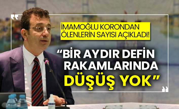 İmamoğlu korondan ölenlerin sayısı açıkladı!  “Bir aydır defin rakamlarında düşüş yok”