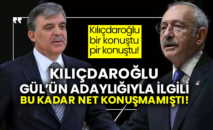 Kılıçdaroğlu Gül’ün adaylığıyla ilgili bu kadar net konuşmamıştı!