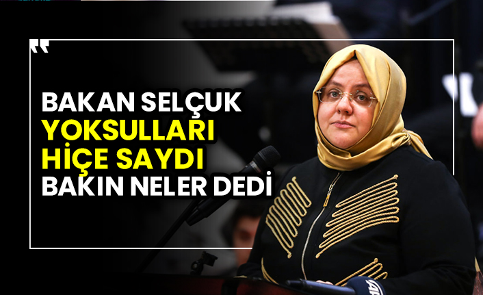 Bakan Zehra Zümrüt Selçuk yoksulları hiçe saydı bakın neler dedi