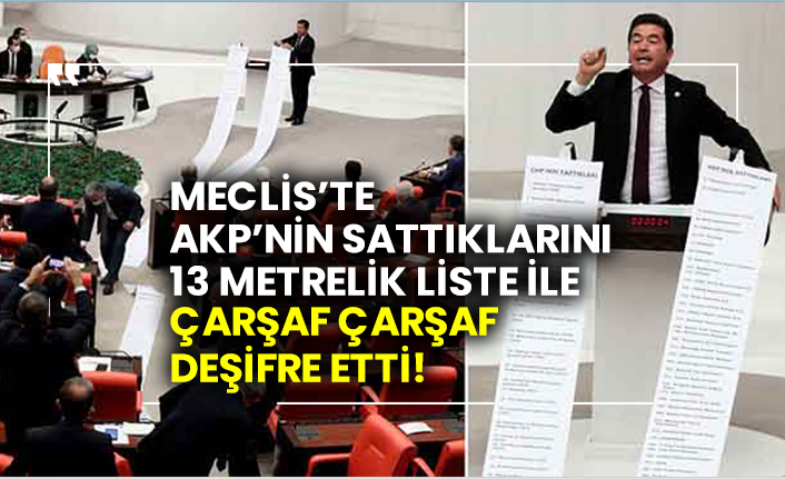 Meclis’te AKP’nin sattıklarını 13 metrelik liste ile çarşaf çarşaf deşifre etti!