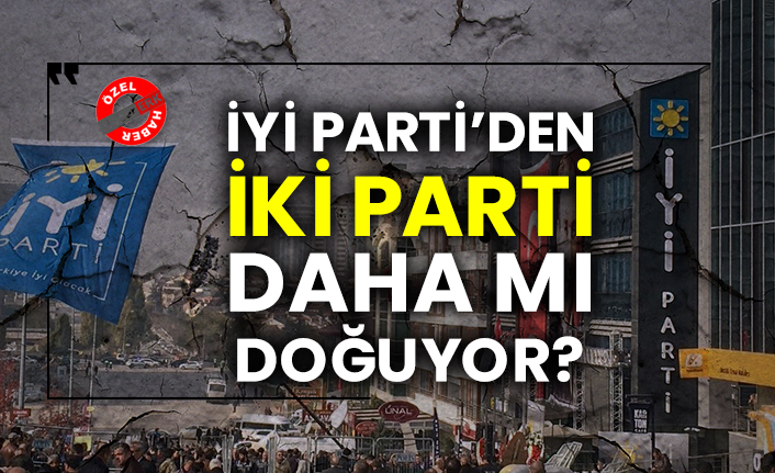 İYİ Parti’den iki parti daha mı doğuyor?