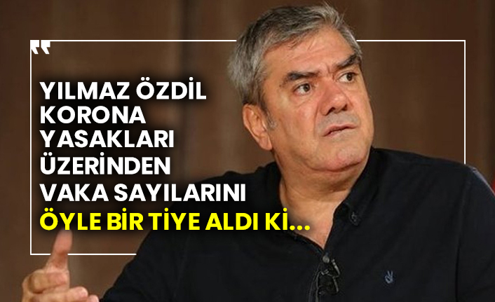 Yılmaz Özdil korona yasakları üzerinden vaka sayılarını öyle bir tiye aldı ki...