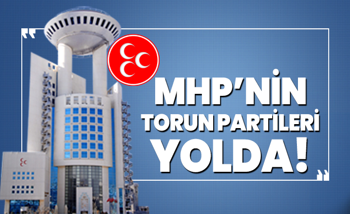 MHP’nin torun partileri yolda!