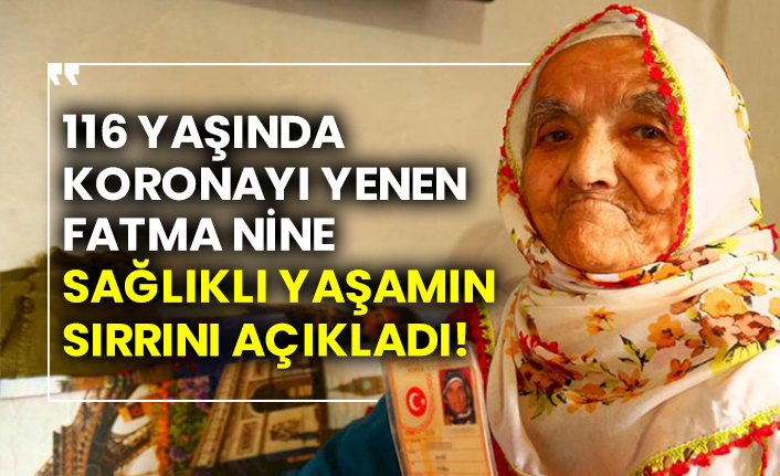 116 yaşında koronayı yenen Fatma nine sağlıklı yaşamın sırrını açıkladı!