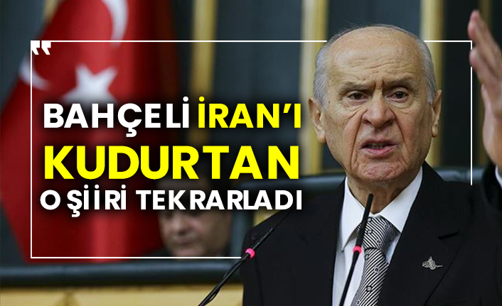 Bahçeli, İran’ı kudurtan o şiiri tekrarladı