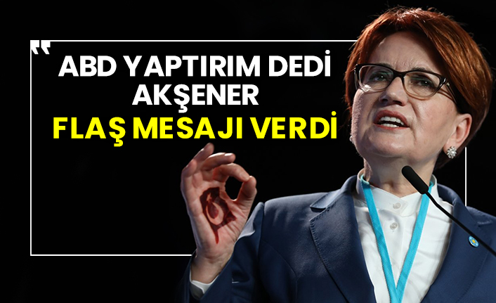 ABD yaptırım dedi Akşener flaş mesajı verdi