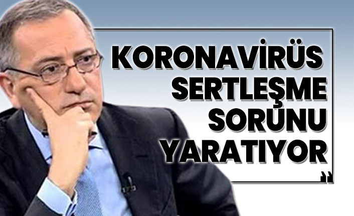 Fatih Altaylı 'Koronavirüs, sertleşme sorunu yaratıyor'