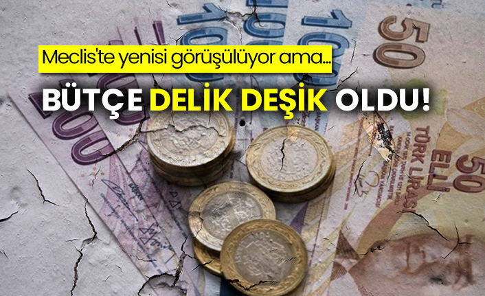 Meclis'te yenisi görüşülüyor ama...  Bütçe delik deşik oldu!