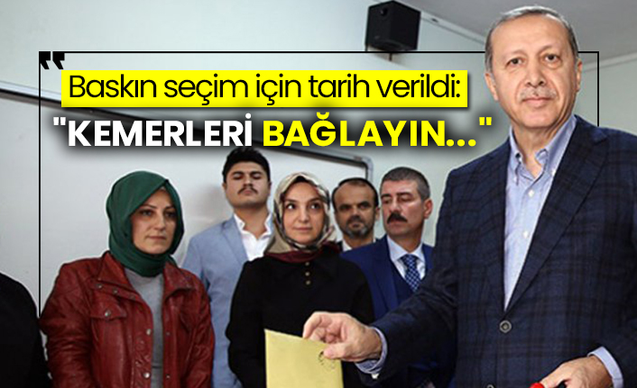 Baskın seçim için tarih verildi:  "Kemerleri bağlayın..."