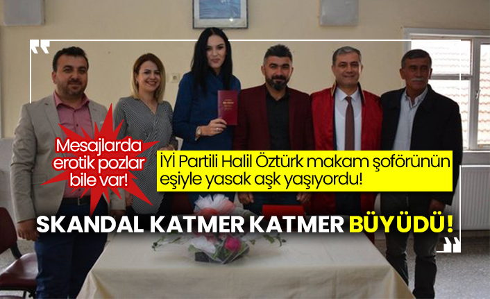 İYİ Partili Halil Öztürk makam şoförünün eşiyle yasak aşk yaşıyordu!  Mesajlarda erotik pozlar bile var!  Skandal katmer katmer büyüdü!