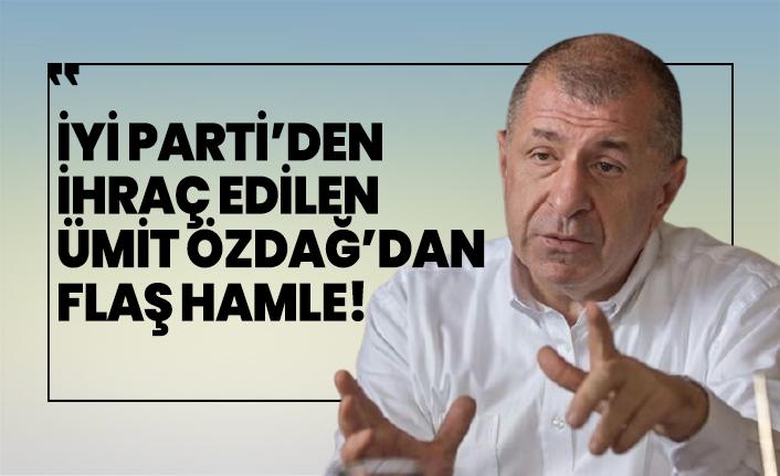 İYİ Parti’den  ihraç edilen  Ümit Özdağ’dan  Flaş hamle!