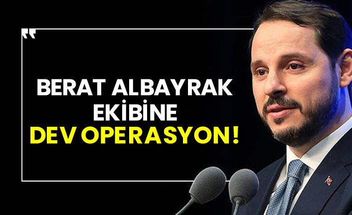 Berat Albayrak ekibine dev operasyon!